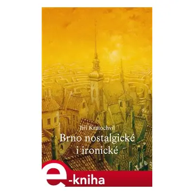 Brno nostalgické i ironické - Jiří Kratochvil