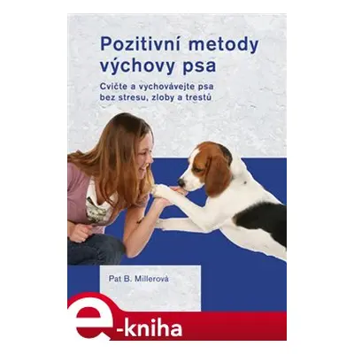 Pozitivní metody výchovy psa - Pat Millerová