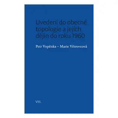 Uvedení do obecné topologie a jejích dějin do roku 1960 - Petr Vopěnka, Marie Větrovcová