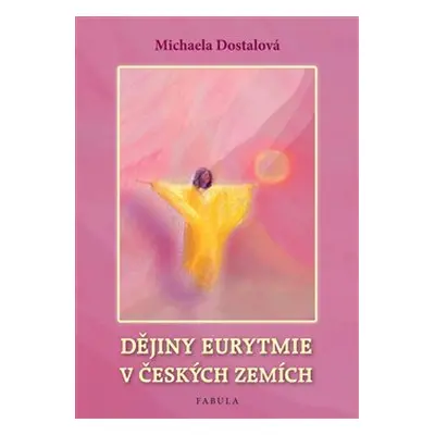 Dějiny eurytmie v českých zemích - Michaela Dostalová