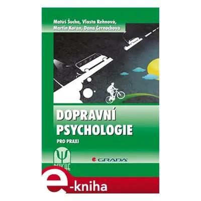 Dopravní psychologie - Matúš Šucha, Vlasta Rehnová, Martin Kořán, Dana Černochová