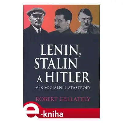 Lenin, Stalin & Hitler - Robert Gellately