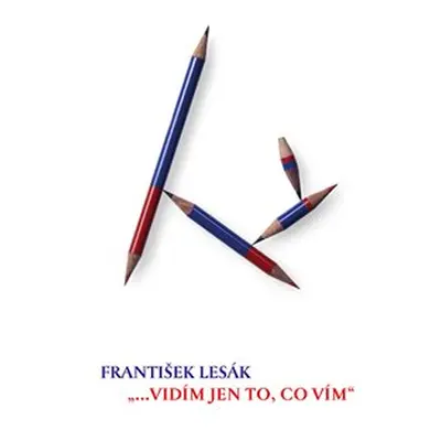 ...vidím jen to, co vím - František Lesák