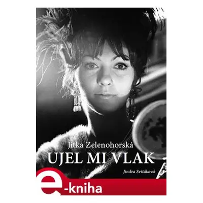 Jitka Zelenohorská – Ujel mi vlak - Jindra Svitáková