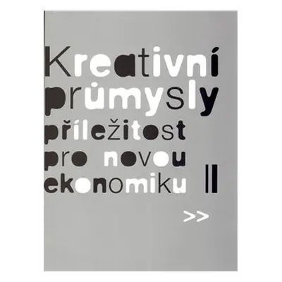 Kreativní průmysly - příležitost pro novou ekonomiku - Eva Lehečková, Martin Cikánek, Eva Žáková