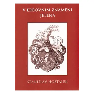 V erbovním znamení jelena - Stanislav Hošťálek