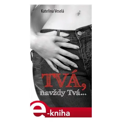 Tvá, navždy Tvá… - Kateřina Veselá