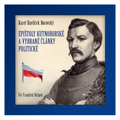 Epištoly kutnohorské a vybrané články politické - Karel Havlíček Borovský