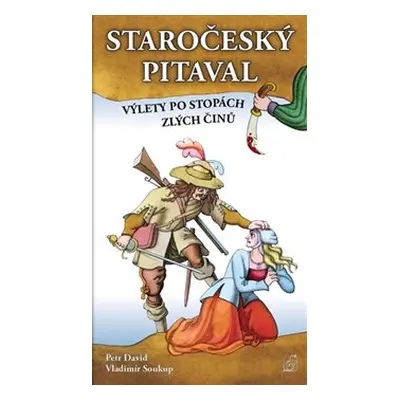 Staročeský pitaval, aneb výlety po stopách zlých činů - Vladimír Soukup, Peter David