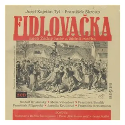 Fidlovačka aneb Žádný hněv a žádná rvačka - František Škroup, Josef Kajetán Tyl