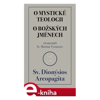 O mystické teologii / O božských jménech - Sv. Dionýsios Areopa