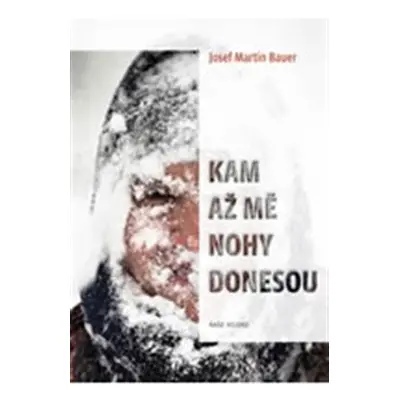 Kam až mě nohy donesou - Josef Martin Bauer