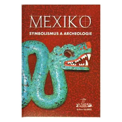 Mexiko: symbolismus a archeologie