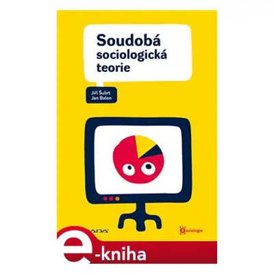 Soudobá sociologická teorie - Jiří Šubrt, Jan Balon