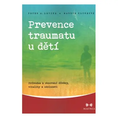 Prevence traumatu u dětí - Peter A. Levine, Maggie Klineová