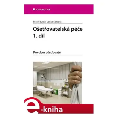 Ošetřovatelská péče 1. díl - Patrik Burda, Lenka Šolcová