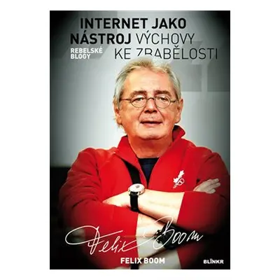 Internet jako nástroj výchovy k zbabělosti - Felix Boom