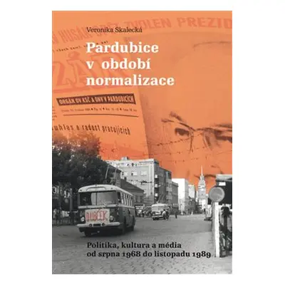 Pardubice v období normalizace - Veronika Skalecká