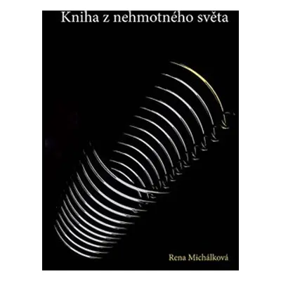 Kniha z nehmotného světa - Rena Michálková