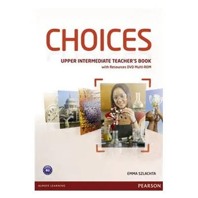 Choices Upper Intermediate Teachers Book & DVD Multi-ROM Pack - Emma Szlachta