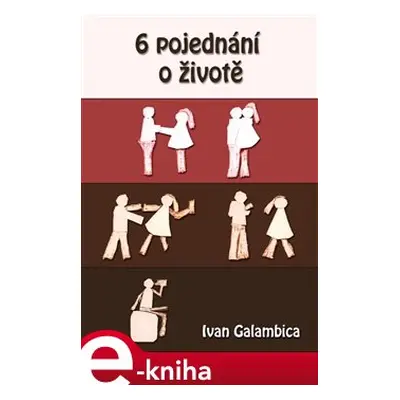 6 pojednání o životě - Ivan Galambica