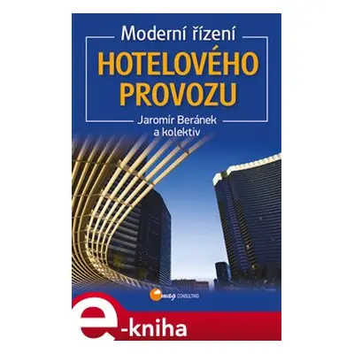 Moderní řízení hotelového provozu - kol., Jaromír Beránek