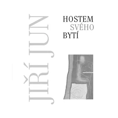 Hostem svého bytí - Jiří Jun