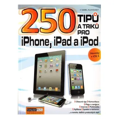 250 tipů a triků pro iPad, iPhone a iPod - Karel Klatovský