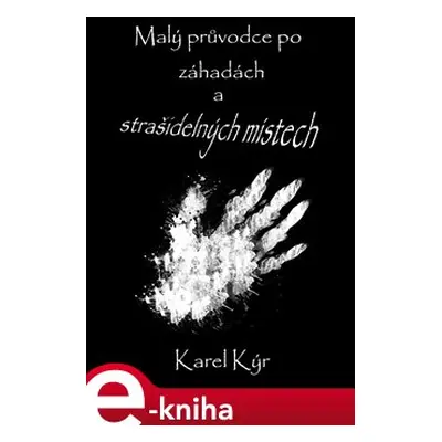 Malý průvodce po záhadách a strašidelných místech - Karel Kýr