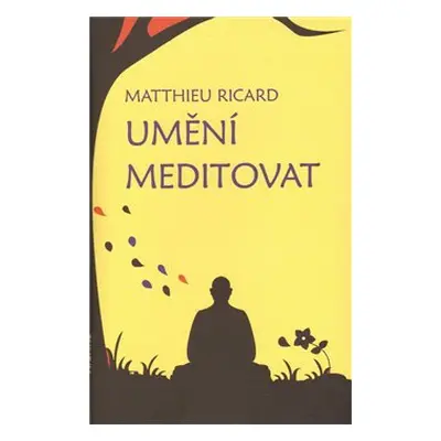 Umění meditovat - Matthieu Ricard