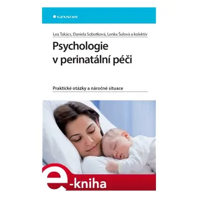 Psychologie v perinatální péči - Lea Takács, Daniela Sobotková, Lenka Šulová, kol.