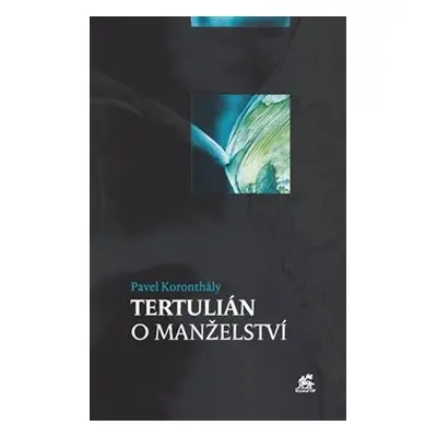 Tertulián o manželství - Pavel Koronthály