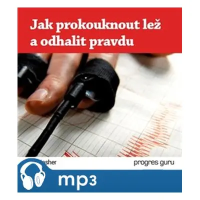 Jak prokouknout lež a odhalit pravdu, mp3 - Jack Nasher