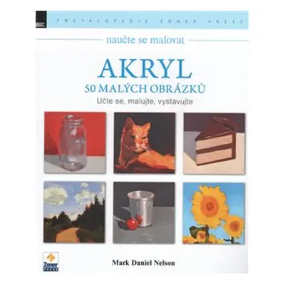 Naučte se malovat: Akryl - Mark Daniel Nelson