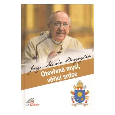 Otevřená mysl, věřící srdce - Jorge Bergoglio