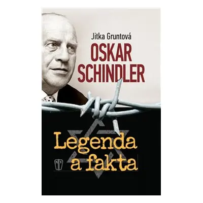 Oskar Schindler: Legenda a fakta - Jitka Gruntová