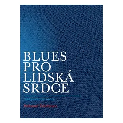 Blues pro lidská srdce - Bohumil Ždichynec