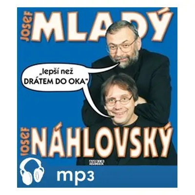 Lepší než drátem do oka - Josef Náhlovský, Josef Mladý