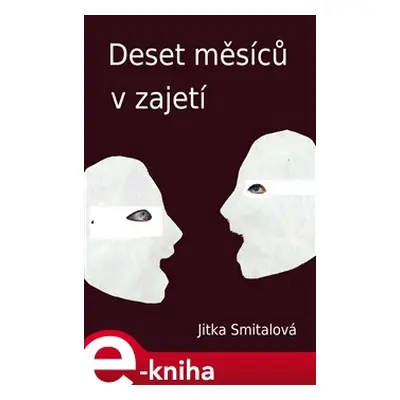 Deset měsíců v zajetí - Jitka Smitalová