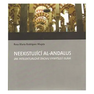 Neexistující al-Andalus - Rosa M. Rodríguez-Magda