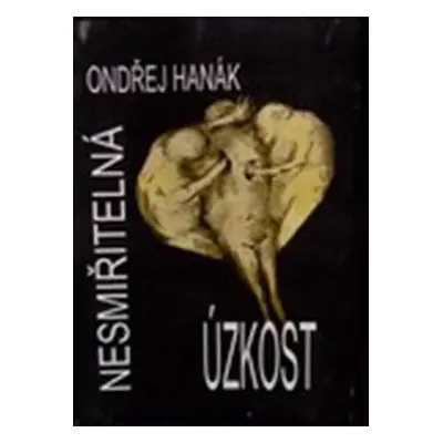 Nesmiřitelná úzkost - Ondřej Hanák