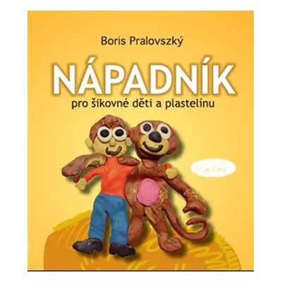 Nápadník pro šikovné děti a plastelínu - Boris Pralovszký