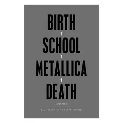 Birth School Metallica Death - Paul Brannigan, Ian Winwood