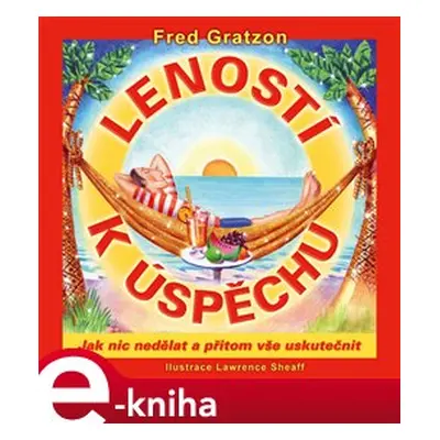 Leností k úspěchu - Fred Gratzon