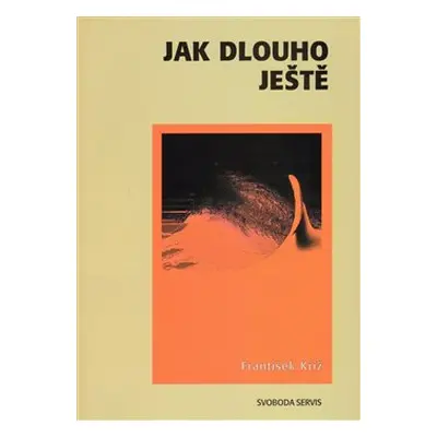 Jak dlouho ještě - František Kříž