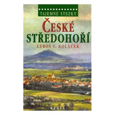 Tajemné stezky - České středohoří - Luboš Y. Koláček