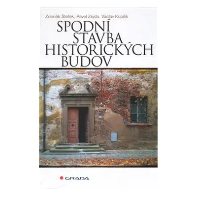 Spodní stavba historických budov - Václav Kupilík, Zdeněk Štefek, Pavel Zejda