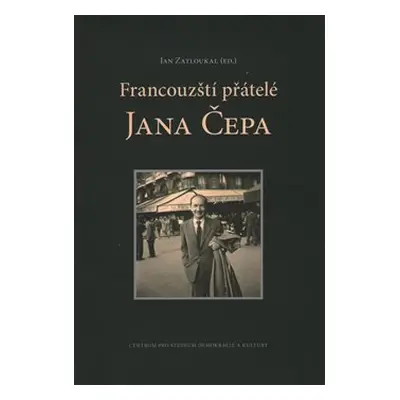 Francouzští přátelé Jana Čepa - Jan Čep