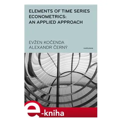 Elements of Time Series Econometrics: an Applied Approach - Evžen Kočenda, Alexandr Černý