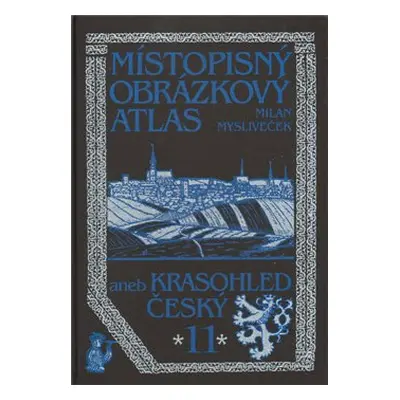 Místopisný obrázkový atlas aneb Krasohled český 11. - Milan Mysliveček